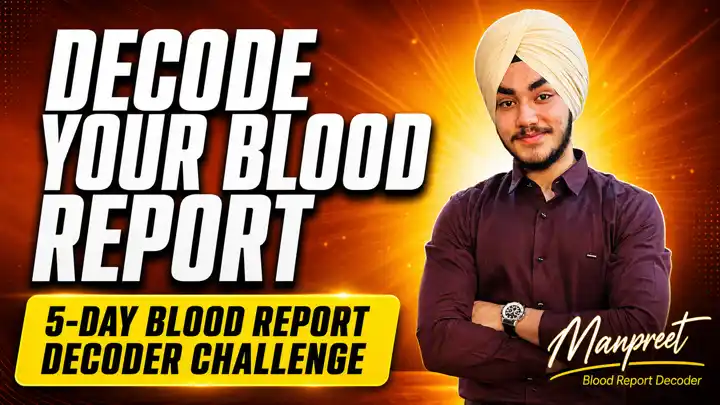 Decode Your Blood Report - 5-Day Blood Report Decoder Challenge with Manpreet